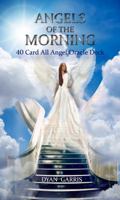 ANGELS OF THE MORNING ORACLE DECK: 40 Card All Angel Oracle Deck (40 cards & instruction booklet, boxed) 0692062777 Book Cover