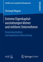 Extreme Eigenkapitalausstattungen kleiner und mittlerer Unternehmen: Bestandsaufnahme und explorative Untersuchung (Schriften zum europäischen Management) 3658181680 Book Cover