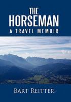 The Horseman: A Travel Memoir 1450292313 Book Cover