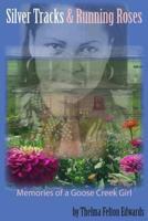 Silver Tracks and Running Roses: Memories of a Goose Creek Girl 1500864285 Book Cover