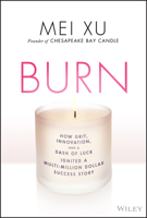 Burn: How Grit, Innovation, and a Dash of Luck Ignited a Multi-Million Dollar Success Story 1119695929 Book Cover