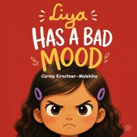 Liya Has a Bad Mood: A Children’s Book About Grumpiness, Big Emotions, and Emotional Regulation for Kids Ages 3–7 (Feelings and Social Skills Book) (The Liya Collection) B0H5KXCGFR Book Cover