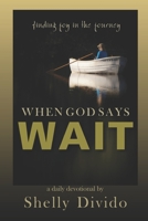 When God Says Wait: Finding Joy in the Journey B09GCNXQJL Book Cover