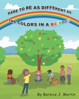 Dare to be as Different as the Colors in a Rainbow 1662438656 Book Cover