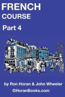 French Course Part 4: A New French Course by Ron S Horan & John R Wheeler B09M516L73 Book Cover