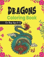 DRAGONS Coloring Book For Boys Ages 8-12: Cool Fantasy Dragons Design and Patterns Mythical & Magical Creatures to Color for Children B08NDT3K8L Book Cover