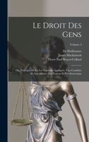 Le Droit des Gens: ou Principes de la Loi Naturelle Appliqu�s � la Conduite et aux Affaires des Nations et des Souverains, Volume 3 1019166800 Book Cover
