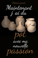 Poterie carnet: Maintenant j'ai du pot avec ma nouvelle passion B084B1HSQF Book Cover