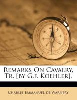Remarks On Cavalry, Tr. [by G.f. Koehler]. 1245320041 Book Cover