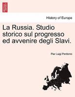 La Russia. Studio storico sul progresso ed avvenire degli Slavi. 1241544077 Book Cover