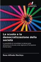 La scuola e la democratizzazione della società: La possibilità di consolidare la democrazia attraverso la Scuola come Agenzia di Formazione Democratica 6203169390 Book Cover