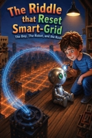 The Riddle that Reset Smart-Grid: The Boy, The Robot and the Rush B0H1GKCPQ6 Book Cover
