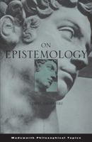 On Epistemology (Philosopher (Wadsworth)) 0534252346 Book Cover