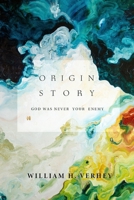 Origin Story: God was never your enemy B0C6VWL49F Book Cover