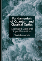 Fundamentals of Quantum and Classical Optics: Squeezed State and Super Resolutions 1036468046 Book Cover