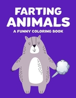 Farting Animals A Funny Coloring Book: Hilarious Farting Animals Illustrations For Adults To Color, Anti-Stress Coloring Pages B08WS878BX Book Cover