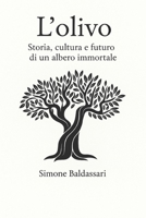L'Olivo: Storia, cultura e futuro di un albero immortale (Italian Edition) B0G3HWJD4B Book Cover