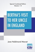 Bertha's Visit To Her Uncle In England (Complete): Complete Edition Of Three Volumes, Vol. I. - Iii. 0530464373 Book Cover