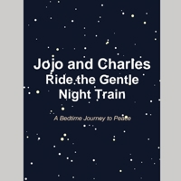Jojo and Charles Ride the Gentle Night Train: A Calming Bedtime Journey B0G3BFD4WT Book Cover