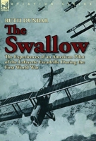 The Swallow: The Experiences of an American Pilot of the Lafayette Escadrille During the First World War 1782820175 Book Cover