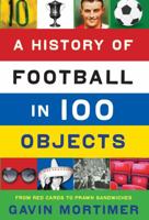 A History of Football in 100 Objects 1781250618 Book Cover