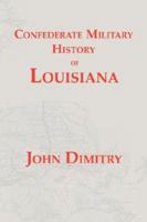 Confederate Military History Of Louisiana: Louisiana In The Civil War, 1861 1865 1932157506 Book Cover