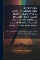 Backward Amplification and Beam Cleanup of a Raman Fiber Laser Oscillator Using a Multi-Mode Graded Index Fiber Amplifier 1249496799 Book Cover