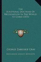 The Scriptural Doctrine of Recognition in the World to Come 1437166016 Book Cover