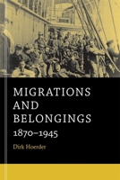 Migrations and Belongings: 1870-1945 0674281314 Book Cover
