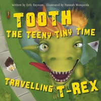Tooth the Teeny Tiny Time Travelling T-Rex 1038363675 Book Cover