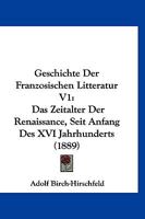 Geschichte der franz�sischen Litteratur seit Anfang des XVI. Jahrhunderts: Das Zeitalter der Renaissance. 1161180516 Book Cover