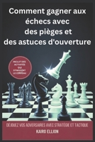Comment gagner aux échecs avec des pièges et des astuces d'ouverture: Déjouez vos adversaires avec stratégie et tactique (French Edition) B0FMNJTQ1H Book Cover