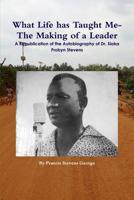 What Life has Taught Me?: The Making of a Leader: A Republication of the Autobiography of Dr. Siaka Probyn Stevens 1500923524 Book Cover