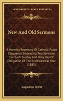 New And Old Sermons: A Monthly Repertory Of Catholic Pulpit Eloquence Embracing Two Sermons For Each Sunday And Holy Day Of Obligation Of The Ecclesiastical Year 0548753717 Book Cover