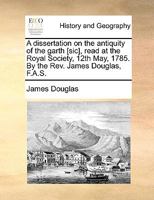 A Dissertation On the Antiquity of the Earth: Read at the Royal Society, 12Th May, 1785 ... 1377370879 Book Cover