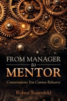 From Manager to Mentor: Conversations You Cannot Rehearse 1067688803 Book Cover