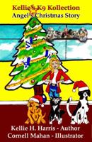 Kellie's K-9 Kollection: Angel's Christmas Story 1944583262 Book Cover