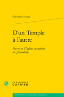 D'un Temple a L'autre: Pierre Et L'eglise Primitive De Jerusalem (Etudes D'histoire Et De Philosophie Religieuses, 71) 2406163822 Book Cover