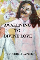 Awakening To Divine Love B096TLBGM8 Book Cover
