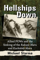 Hellships Down: Allied POWs and the Sinking of the Rakuyo Maru and Kachidoki Maru 1476682429 Book Cover