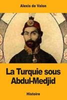 La Turquie Sous Abdul-Medjid 1979155887 Book Cover