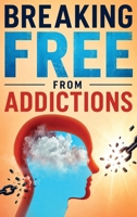Breaking Free From Addictions 1988557623 Book Cover