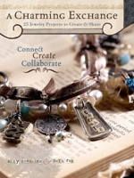 A Charming Exchange: 25 Jewelry Projects to Create & Share 160061051X Book Cover