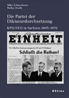 Die Partei Der Diktaturdurchsetzung: Kpd/sed in Sachsen 1945-1952 341207702X Book Cover