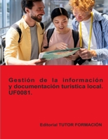 Gestión de la información y documentación turística local. UF0081. Ed. 2023. (Promoción turística local e información al visitante) (Spanish Edition) 8419189510 Book Cover
