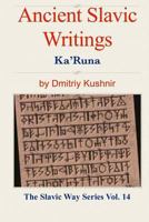 Ancient Slavic Writings: Ka'Runa (The Slavic Way Book 14) 1519268041 Book Cover