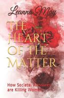 The Heart of the Matter: How Societal Pressures are Killing Women 1796525243 Book Cover