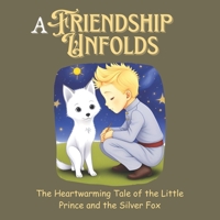 A Friendship Unfolds: The Heartwarming Tale of the Little Prince and the Silver Fox. (Story Book for Kids) B0D4JCLYWZ Book Cover