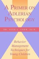 A Primer on Adlerian Psychology: Behavior Management Techniques for Young Children 0893342718 Book Cover