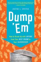 Dump 'Em: How to Break Up with Anyone from Your Best Friend to Your Hairdresser 0061646628 Book Cover